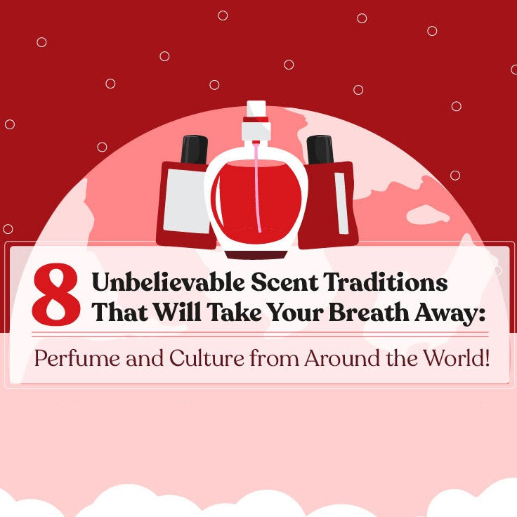 8 Unbelievable Scent Traditions That Will Take Your Breath Away: Perfume and Culture from Around the World!